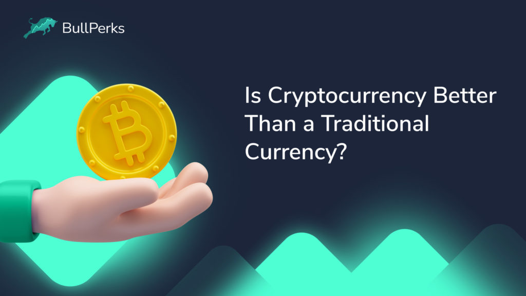 Is Cryptocurrency Better Than a Traditional Currency? 1 BullPerks