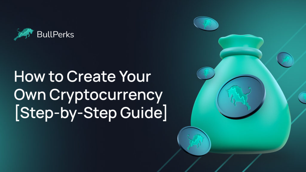 How to Create Your Own Cryptocurrency [Step-by-Step Guide] 1 BullPerks