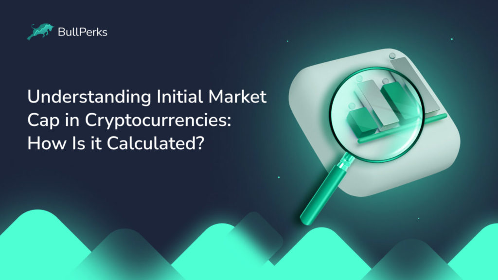 Understanding Initial Market Cap in Cryptocurrencies: How Is it Calculated? 1 BullPerks